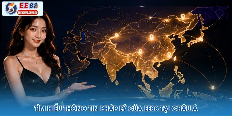 Tìm hiểu thông tin pháp lý của EE88 tại châu Á